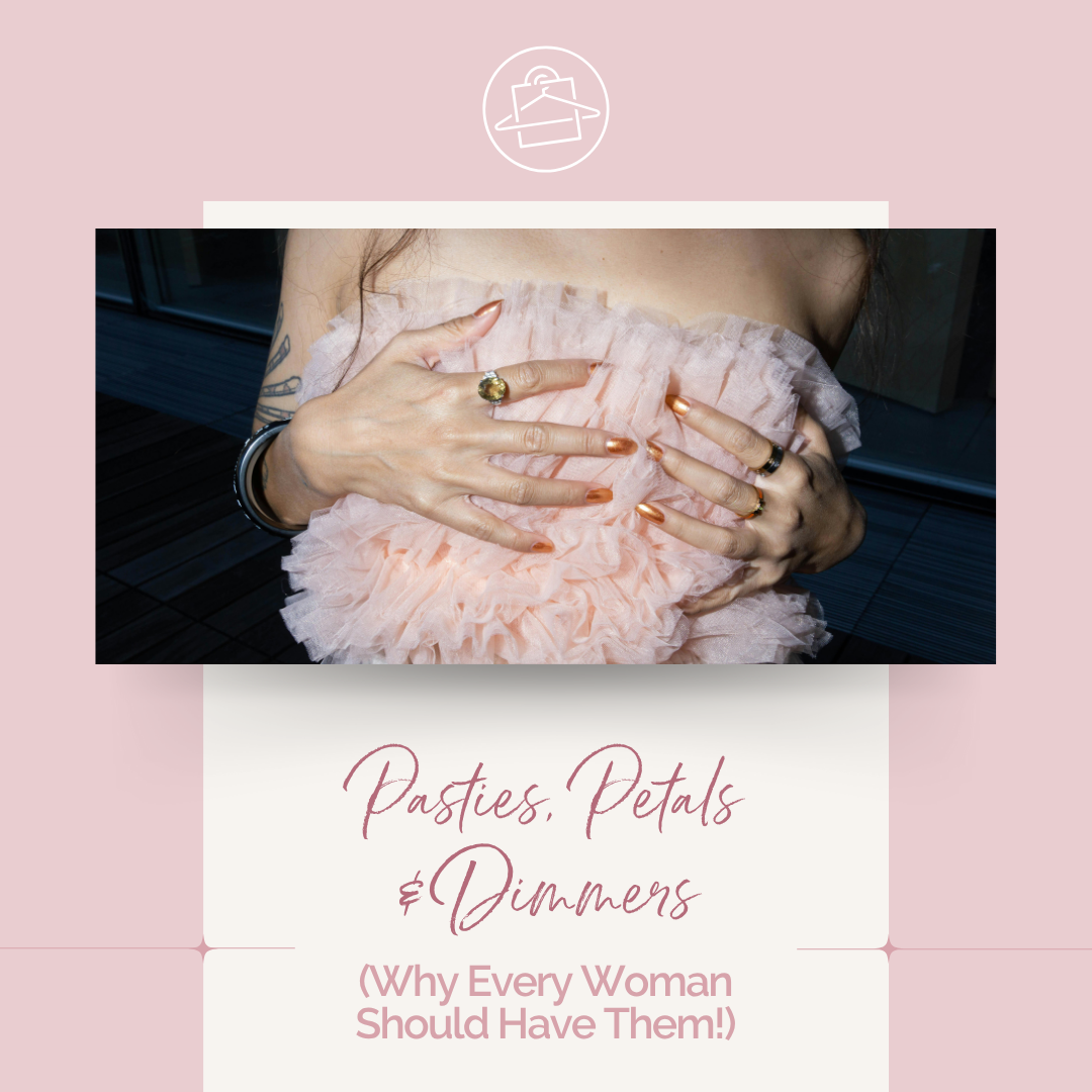 Pasties, Petals & Dimmers - Why Every Woman Should Have Them! - Click for more info! - Roxanne Carne | Personal Stylist