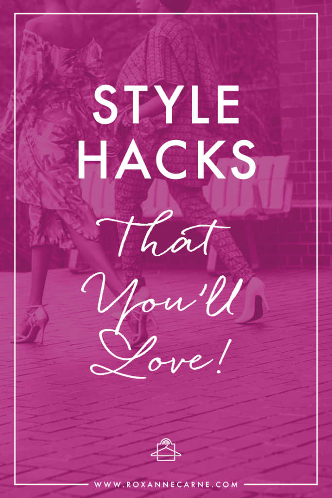 You'll Love These Awesome Style Hacks for Your Wardrobe! ~Roxanne Carne | Personal Stylist