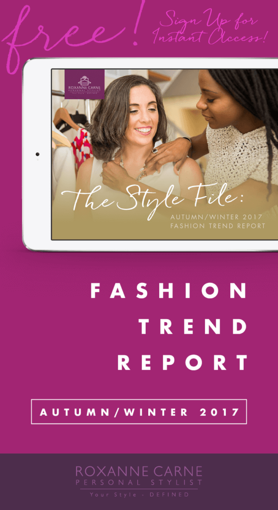 Want to know what’s hot in women’s fashion trends this fall & winter season? My Autumn/Winter 2017 Trend Guide gives you great insight on the top ten looks that you can wear this season! Download today for instant access! ~Roxanne Carne | Personal Stylist