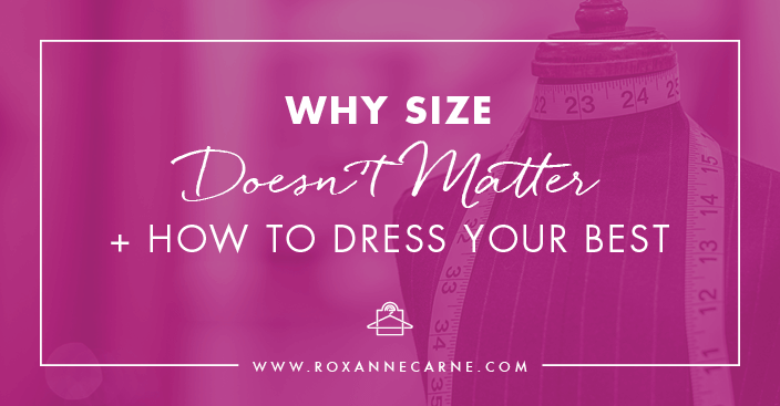Choosing clothes based on how they fit rather than the size is the key to buying the right clothes for you - Roxanne Carne | Personal Stylist